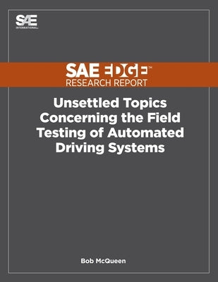 Unsettled Topics Concerning the Field Testing of Automated Driving Systems by McQueen, Bob