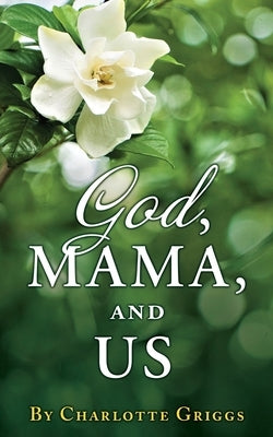 GOD, MAMA, and US by Griggs, Charlotte