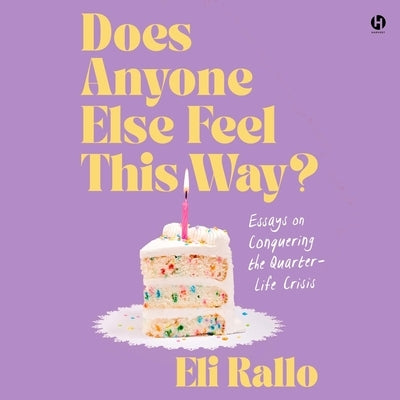 Does Anyone Else Feel This Way?: Essays on Conquering the Quarter-Life Crisis by Rallo, Eli