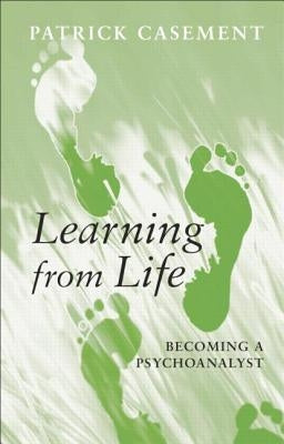 Learning from Life: Becoming a Psychoanalyst by Casement, Patrick
