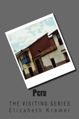 Peru: The VISITING SERIES by Kramer, Elizabeth