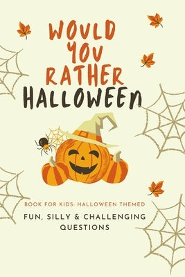 Would You Rather Halloween: Book For Kids: Fun, Silly & Challenging Questions by Press, Little Dumpling
