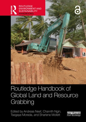 Routledge Handbook of Global Land and Resource Grabbing by Neef, Andreas
