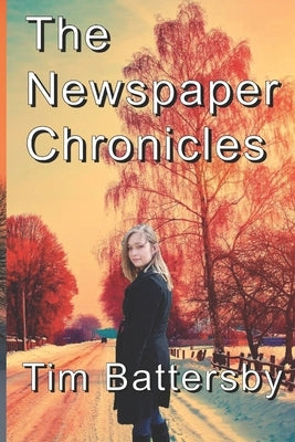 The Newspaper Chronicles by Battersby, Tim