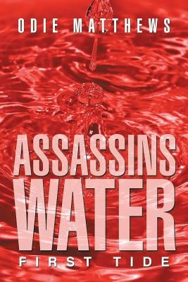 Assassins Water: First Tide by Matthews, Odie