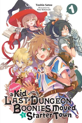 Suppose a Kid from the Last Dungeon Boonies Moved to a Starter Town, Vol. 1 (Light Novel) by Satou, Toshio