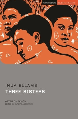 Three Sisters: After Chekhov by Ellams, Inua
