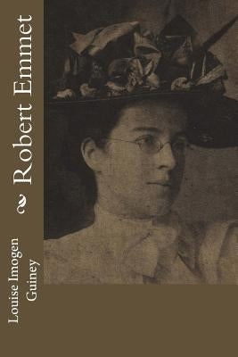 Robert Emmet by Guiney, Louise Imogen