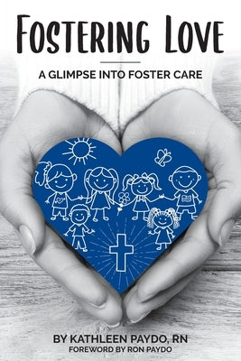 Fostering Love: A Glimpse Into Foster Care by Paydo, Kathleen