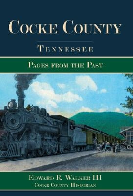 Cocke County, Tennessee:: Pages from the Past by Walker III, Edward R.