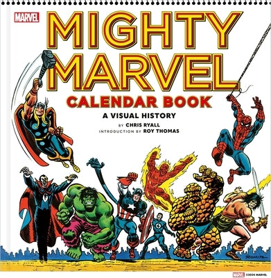 Mighty Marvel Calendar Book: A Visual History: The Marvel Comics Calendar Book: 1975-1981 by Ryall, Chris