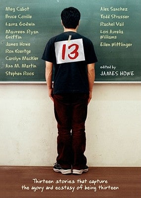 13: Thirteen Stories That Capture the Agony and Ecstasy of Being Thirteen by Howe, James
