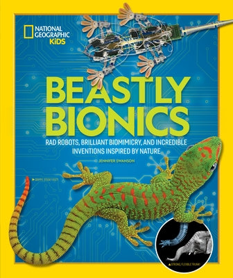 Beastly Bionics: Rad Robots, Brilliant Biomimicry, and Incredible Inventions Inspired by Nature by Swanson, Jennifer