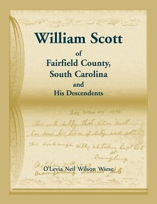 William Scott of Fairfield County, South Carolina and His Descendents by Wiese, O'Levia Neil
