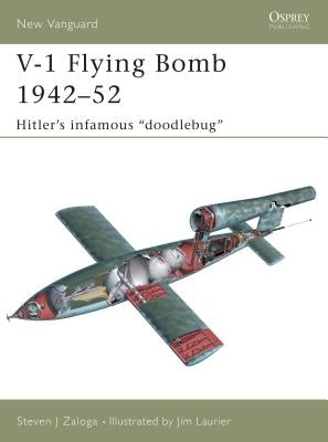 V-1 Flying Bomb 1942-52: Hitler's Infamous "Doodlebug" by Zaloga, Steven J.