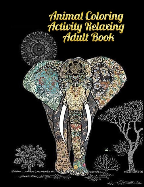Animal Coloring Activity relaxing Adult Book: Awesome 100+ Coloring Animals, Birds, Mandalas, Butterflies, Flowers, Paisley Patterns, ... and Amazing by Press House, Masab
