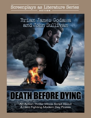 Death Before Dying: An Action Thriller Movie Script About a Hero Fighting Modern Day Pirates by Godawa, Brian James