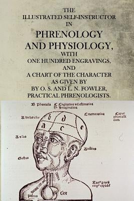 The Illustrated Self-Instructor in Phrenology and Physiology by Fowler, O. S. And L. N.