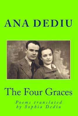 The Four Graces: Poems translated by Sophia Dediu by Dediu, Sophia