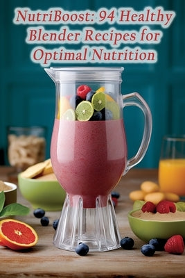 NutriBoost: 94 Healthy Blender Recipes for Optimal Nutrition by Deli, Gourmet Greens
