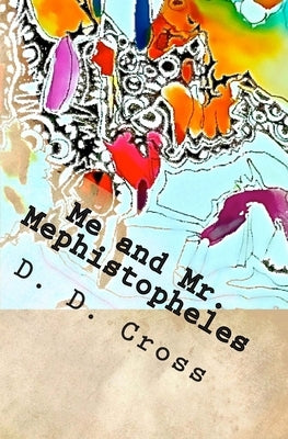 Me and Mr. Mephistopheles by Cross, D. D.