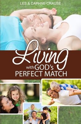 Living With God's Perfect Match: The Fulfilled Life by Crause, Daphne J.