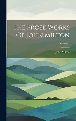 The Prose Works Of John Milton; Volume 1 by Milton, John