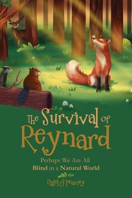 The Survival of Reynard: Perhaps We Are All Blind in a Natural World by Pearcey, Nigel John