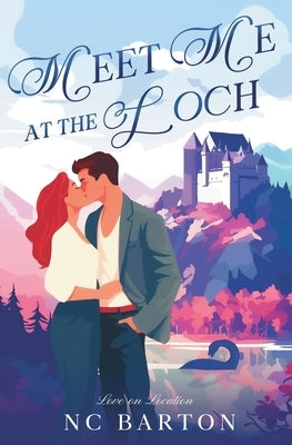 Meet Me at the Loch: A Grumpy Sunshine Celebrity Romance by Barton, Nc