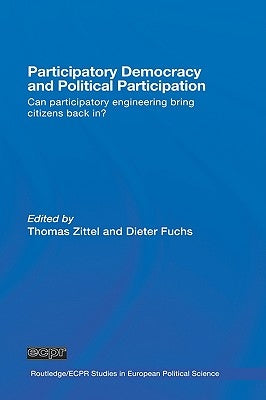 Participatory Democracy and Political Participation: Can Participatory Engineering Bring Citizens Back In? by Zittel, Thomas