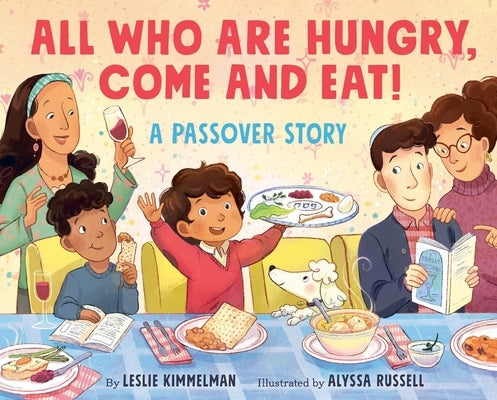 All Who Are Hungry, Come and Eat!: A Passover Story by Kimmelman, Leslie