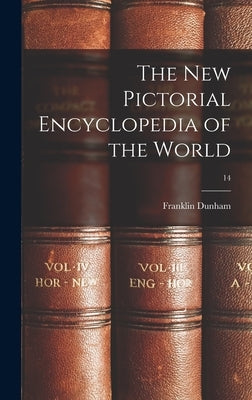 The New Pictorial Encyclopedia of the World; 14 by Dunham, Franklin B. 1892