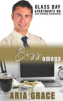 Boss Omega: M/M/M MPreg Romance by Grace, Aria