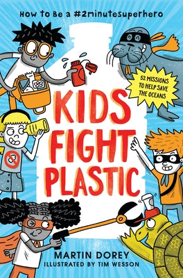 Kids Fight Plastic: How to Be a #2minutesuperhero by Dorey, Martin