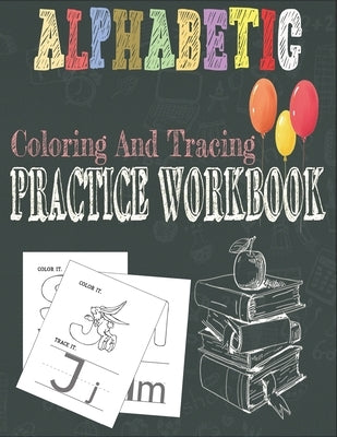 Alphabetic Coloring And Tracing Practice Workbook: Activity Book for Toddlers and Preschool Kids to Learn The English Alphabet Letters from A to Z, In by Publishing Group, Chicode