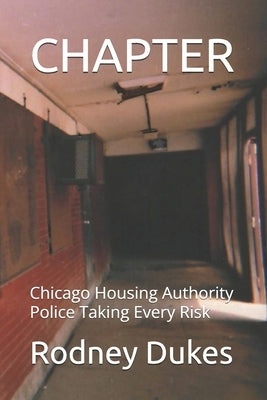 Chapter: Chicago Housing Authority Police Taking Every Risk by Dukes, Rodney