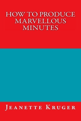 How to Produce Marvellous Minutes by Kruger, Jeanette Anne