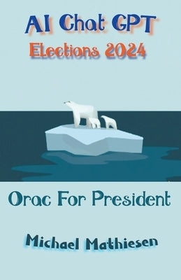 AI Chat GPT Elections 2024 by Mathiesen, Michael