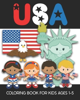 USA Coloring Book for Kids Ages 1-5: Fun and Simple Images Aimed at Preschoolers and Toddlers - Color the Statue of Liberty, An Eagle, the Flag, Patri by Truly, Years