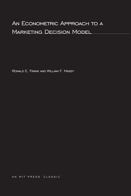 An Econometric Approach to a Marketing Decision Model by Frank, Ronald E.
