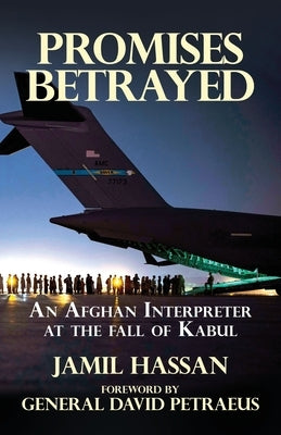 Promises Betrayed: An Afghan Interpreter at The Fall of Kabul (Deluxe Color Edition) by Hassan, Jamil