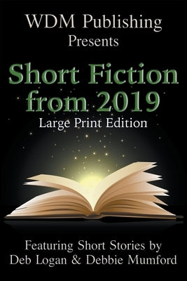 WDM Presents: Short Fiction from 2019 (Large Print Edition) by Logan, Deb