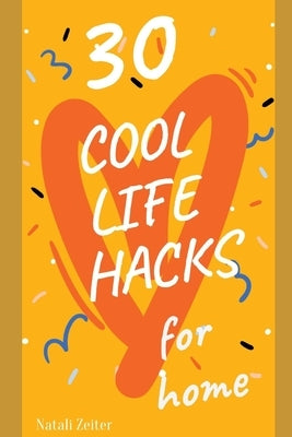 COOL LIFE HACKS for home: Simplifying life by Zeiter, Natali