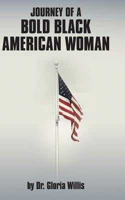 Journey of a Bold Black American Woman by Willis, Gloria
