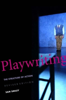 Playwriting: The Structure of Action by Smiley, Sam