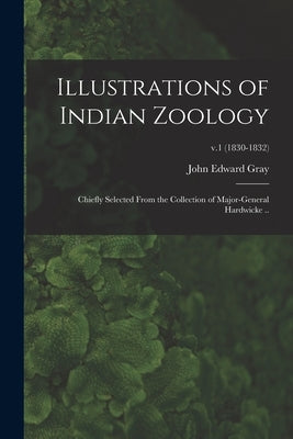 Illustrations of Indian Zoology; Chiefly Selected From the Collection of Major-General Hardwicke ..; v.1 (1830-1832) by Gray, John Edward 1800-1875