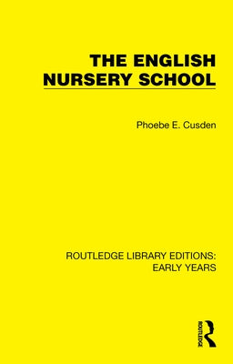 The English Nursery School by Cusden, Phoebe E.