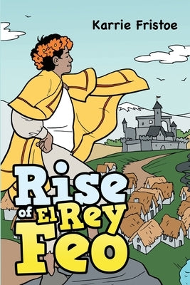 Rise of El Rey Feo by Fristoe, Karrie