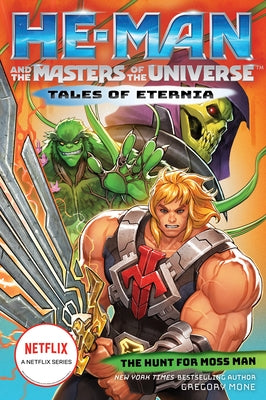 He-Man and the Masters of the Universe: The Hunt for Moss Man (Tales of Eternia Book 1) by Mone, Gregory