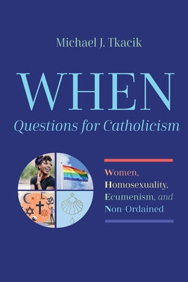 WHEN-Questions for Catholicism by Tkacik, Michael J.